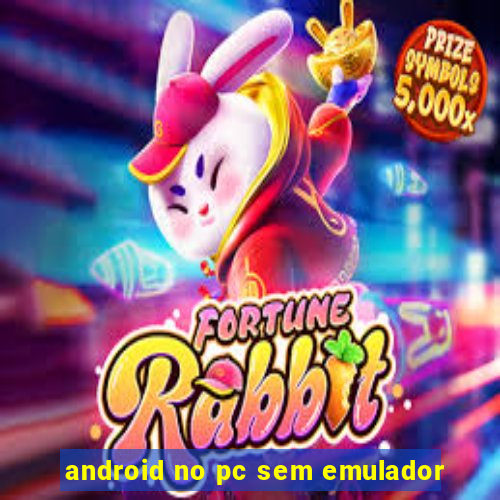 android no pc sem emulador